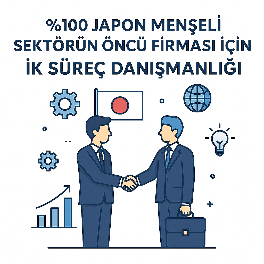 %100 Japon Menşeli Sektörün Öncü Firması İçin İK Süreç Danışmanlığı